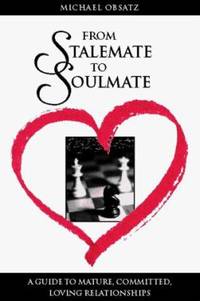 From Stalemate to Soulmate : A Guide to Mature, Committed and Loving Relationships