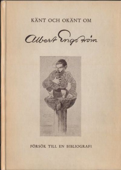 KÄNT OCH OKÄNT OM ALBERT ENGSTRÖM. Försök till en…