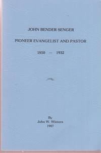 John Bender Senger, Pioneer Evangelist and Pastor, 1850-1932 by Winters. John W - 1987