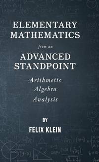 Elementary Mathematics from an Advanced Standpoint - Arithmetic - Algebra - Analysis