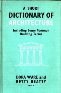 A Short Dictionary of Architecture. Including…
