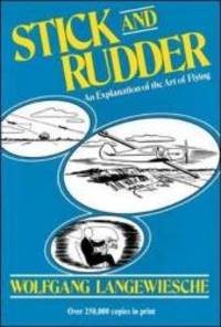 Stick and Rudder: An Explanation of the Art of Flying by Wolfgang Langewiesche - 1990-03-09