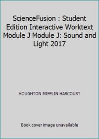 ScienceFusion : Student Edition Interactive Worktext Module J Module J: Sound and Light 2017