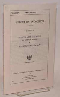 image of Report on Indochina. Report of Mike Mansfield on a study mission to Vietnam, Cambodia and Laos