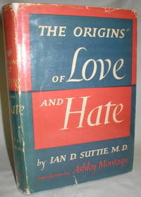 The Origins of Love and Hate by Suttie, Ian D. (M.D.) - 1952