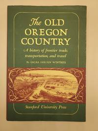 The Old Oregon Country: A History of Frontier Trade, Transportation, and Travel