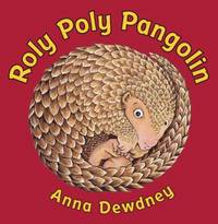 Roly Poly Pangolin by Anna Dewdney - 2010