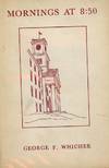 MORNINGS AT 8:50: BRIEF EVOCATIONS OF THE PAST FOR A COLLEGE AUDIENCE