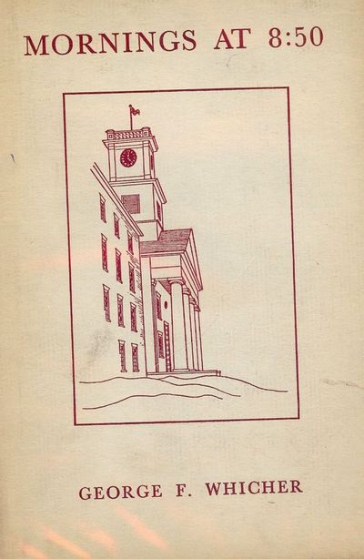 MORNINGS AT 8:50: BRIEF EVOCATIONS OF THE PAST FOR A COLLEGE AUDIENCE