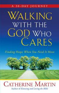 Walking with the God Who Cares : Finding Hope When You Need It Most