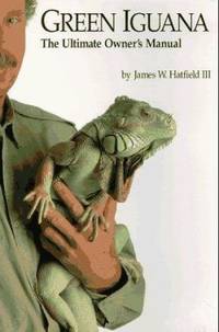 Green Iguana: The Ultimate Owner's Manual
