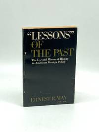 "Lessons" of the Past The Use and Misuse of History in American Foreign  Policy
