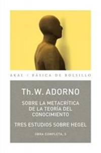 O.C. ADORNO 05 SOBRE METACRITICA DE TEORIA DEL CONOCIMIENTO by THEODOR W. ADORNO - 2012-01-01