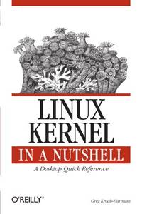 Linux Kernel in a Nutshell: A Desktop Quick Reference