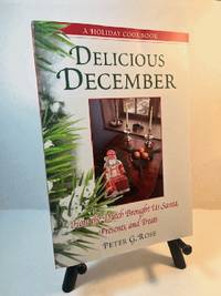 Delicious December: How the Dutch Brought Us Santa, Presents, and Treats: A Holiday Cookbook...