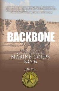 Backbone: History, Traditions, and Leadership Lessons of Marine Corps Ncos