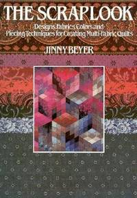 The ScrapLook : A Past and Present View of Designing and Piecing Multi-Fabric Quilts