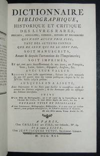 Dictionnaire Bibliographique, Historique et Critique des Livres Rares, Pr&amp;eacute;cieux, Singuliers, Curieux, Estim&amp;eacute;s et Recherch&amp;eacute;s qui n&amp;apos;ont Aucun Prix Fixe tant des Auteurs Connus que de ceux qui ne le sont pas.. by [DUCLOS (R.) &amp; CAILLEAU (Andr&eacute; Charles)]