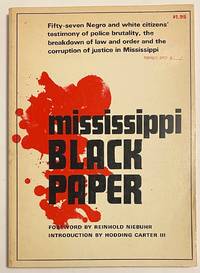 cover of Mississippi black paper; fifty-seven Negro and white citizens' testimony of policy brutality, the breakdown of law and order and the corruption of justice in Mississippi, foreword by Reinhold Niebuhr, introduction by Hodding Carter III