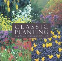 Classic Planting: Featuring the Gardens of Beth Chatto, Christopher Lloyd, Rosemary Verey,...