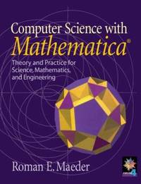 Computer Science with Mathematica? : Theory and Practice for Science, Mathematics, and Engineering