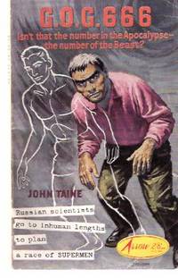 G.O.G 666 ---by John Taine  ( GOG ) by Taine, John ( Pen Name for  Eric Temple Bell ) - 1963