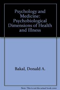 Psychology and Medicine: Psychobiological Dimensions of Health and Illness by Donald A. Bakal - 1979