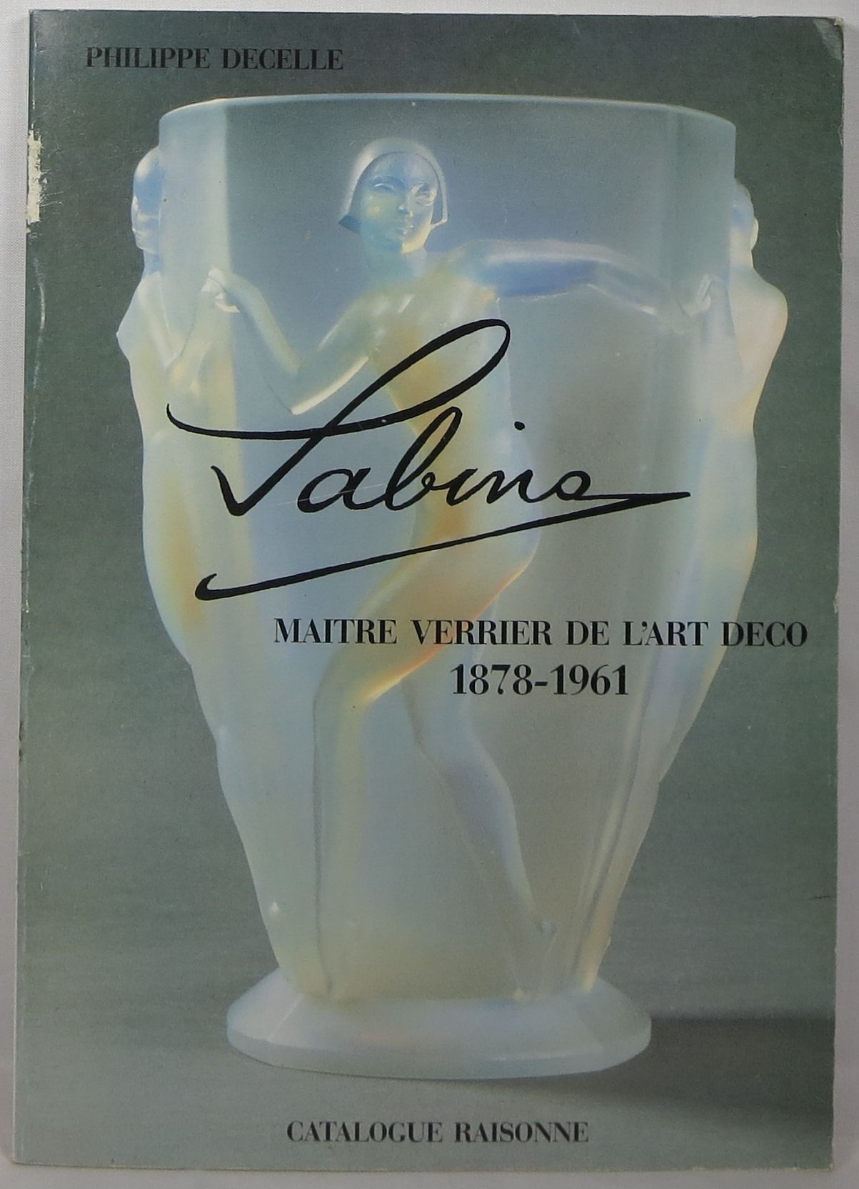 Sabino: Maitre Verrier de l'Art Deco 1878-1961 Catalogue Raisonne by  Decelle, Philippe - 1987