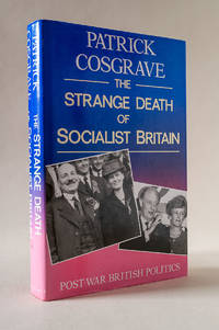 The Strange Death of Socialist Britain: Post-War British Politics by Patrick Cosgrave - 1st Edition - 1992 - from Andmeister Books (SKU: 7670)