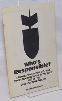 image of Who's responsible? A comparison of the U.S. and Soviet records in the arms race and in the disarmament process