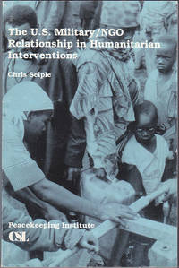 The U.S. Military/NGO Relationship in Humanitarian Interventions by Chris Seiple - 1996