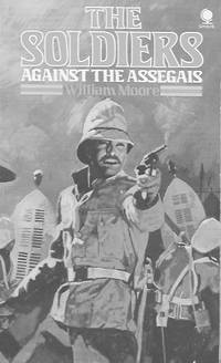 The Soldiers: Against the Assegais by William Moore - Paperback - 1975 - from Farrellbooks (SKU: 004448)