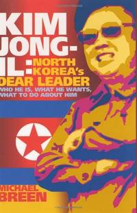 Kim Jong&acirc;Il: North Korea?s Dear Leader