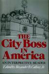 City Boss in America: an interpretive reader