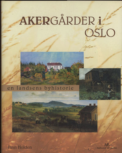 Akergårder i Oslo. En landsens byhistorie