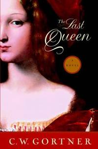 The Last Queen by C. W. Gortner - 2008