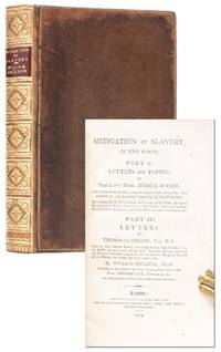 Mitigation of Slavery, in Two Parts. Part I: Letters and Papers of the Late Hon. Joshua Steele. Part II: Letters to Thomas Clarkson, Esq. M.A.