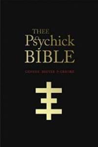THEE PSYCHICK BIBLE: Thee Apocryphal Scriptures ov Genesis Breyer P Orridge and Thee Third Mind ov Thee Temple ov Psychick Youth