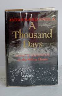 A Thousand Days;John F. Kennedy in the White House by Arthur M. Schlesinger - 1965