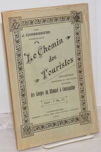 Le Chemin des Touristes; Description historique et Geologique illustree des Gorges du Rhumel a Constantine