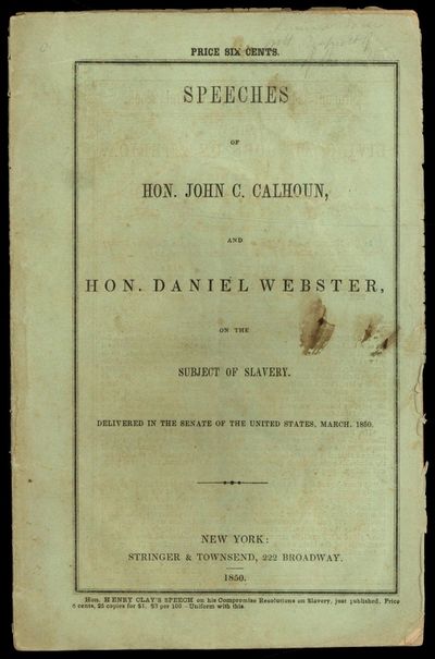 [Cover Title]: Speeches of Hon. John C. Calhoun and Hon. Daniel Webster on the Subject of Slavery. Delivered in the Senate of the United States, March 1850