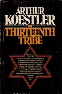 THE THIRTEENTH TRIBE: THE KHAZAR EMPIRE AND ITS HERITAGE. by Koestler, Arthur - 1976.