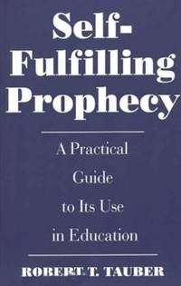Self-Fulfilling Prophecy: A Practical Guide to Its Use in Education