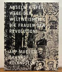 Anselm Kiefer: Wege der Weltweisheit/Die Frauen der Revolution