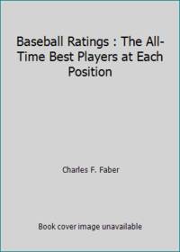 Baseball Ratings : The All-Time Best Players at Each Position