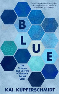Blue: In Search of Nature's Rarest Color