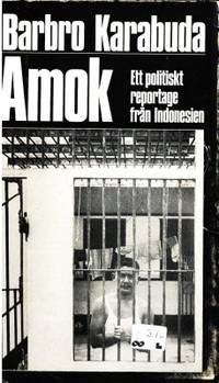 Amok. Ett politiskt reportage från Indonesien.