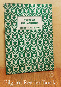 Tales of the Mounties. (A Story Time Book #82). by Neilson, Jenny - [1935]