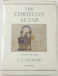 The Christian Altar: In History and Today by Pocknee, Cyril E - 1963