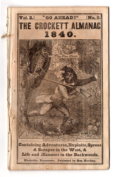 Go Ahead!!" The Crockett Almanac 1840. Containing Adventures, Exploits, Sprees & Scrapes in the West, & Life and Manners in the Backwoods